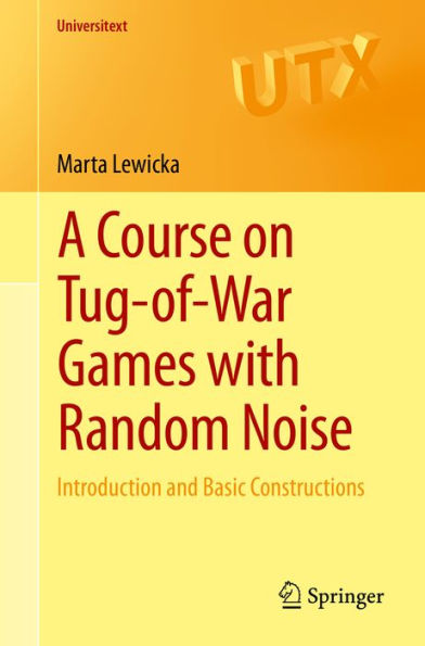 A Course on Tug-of-War Games with Random Noise: Introduction and Basic Constructions