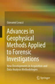 Title: Advances in Geophysical Methods Applied to Forensic Investigations: New Developments in Acquisition and Data Analysis Methodologies, Author: Giovanni Leucci