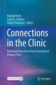 Title: Connections in the Clinic: Relational Narratives from Team-Based Primary Care, Author: Randall Reitz