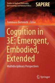 Title: Cognition in 3E: Emergent, Embodied, Extended: Multidisciplinary Perspectives, Author: Tommaso Bertolotti