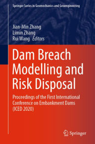 Title: Dam Breach Modelling and Risk Disposal: Proceedings of the First International Conference on Embankment Dams (ICED 2020), Author: Jian-Min Zhang