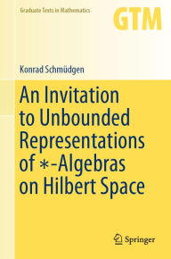 Title: An Invitation to Unbounded Representations of ?-Algebras on Hilbert Space, Author: Konrad Schmüdgen
