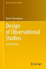 Title: Design of Observational Studies / Edition 2, Author: Paul R. Rosenbaum