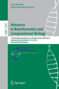 Title: Advances in Bioinformatics and Computational Biology: 12th Brazilian Symposium on Bioinformatics, BSB 2019, Fortaleza, Brazil, October 7-10, 2019, Revised Selected Papers, Author: Luis Kowada