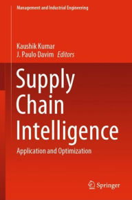 Title: Supply Chain Intelligence: Application and Optimization, Author: Kaushik Kumar