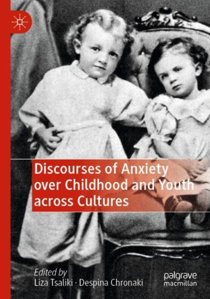 Discourses of Anxiety over Childhood and Youth across Cultures