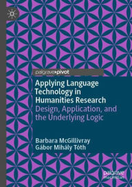 Title: Applying Language Technology in Humanities Research: Design, Application, and the Underlying Logic, Author: Barbara McGillivray