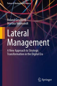 Title: Lateral Management: A New Approach to Strategic Transformation in the Digital Era, Author: Roland Geschwill