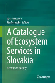 Title: A Catalogue of Ecosystem Services in Slovakia: Benefits to Society, Author: Peter Mederly