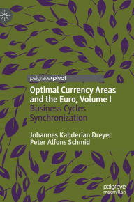 Title: Optimal Currency Areas and the Euro, Volume I: Business Cycles Synchronization, Author: Johannes Kabderian Dreyer