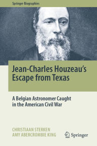 Title: Jean-Charles Houzeau's Escape from Texas: A Belgian Astronomer Caught in the American Civil War, Author: Christiaan Sterken