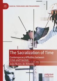 Title: The Sacralization of Time: Contemporary Affinities between Crisis and Fascism, Author: João Nunes de Almeida