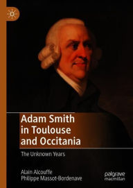 Title: Adam Smith in Toulouse and Occitania: The Unknown Years, Author: Alain Alcouffe