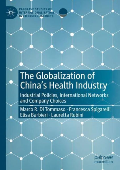 The Globalization of China's Health Industry: Industrial Policies, International Networks and Company Choices