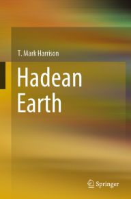 Title: Hadean Earth, Author: T. Mark Harrison