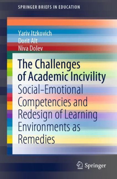 The Challenges of Academic Incivility: Social-Emotional Competencies and Redesign Learning Environments as Remedies