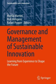 Title: Governance and Management of Sustainable Innovation: Learning from Experience to Shape the Future, Author: Mattia Martini