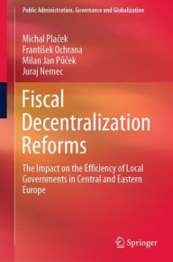 Title: Fiscal Decentralization Reforms: The Impact on the Efficiency of Local Governments in Central and Eastern Europe, Author: Michal Placek