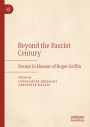 Beyond the Fascist Century: Essays in Honour of Roger Griffin