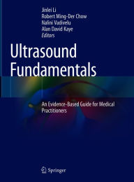 Title: Ultrasound Fundamentals: An Evidence-Based Guide for Medical Practitioners, Author: Jinlei Li