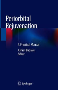 Title: Periorbital Rejuvenation: A Practical Manual, Author: Ashraf Badawi