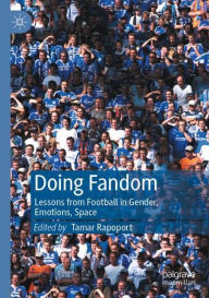 Title: Doing Fandom: Lessons from Football in Gender, Emotions, Space, Author: Tamar Rapoport