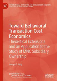 Title: Toward Behavioral Transaction Cost Economics: Theoretical Extensions and an Application to the Study of MNC Subsidiary Ownership, Author: George Z. Peng
