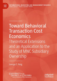 Title: Toward Behavioral Transaction Cost Economics: Theoretical Extensions and an Application to the Study of MNC Subsidiary Ownership, Author: George Z. Peng