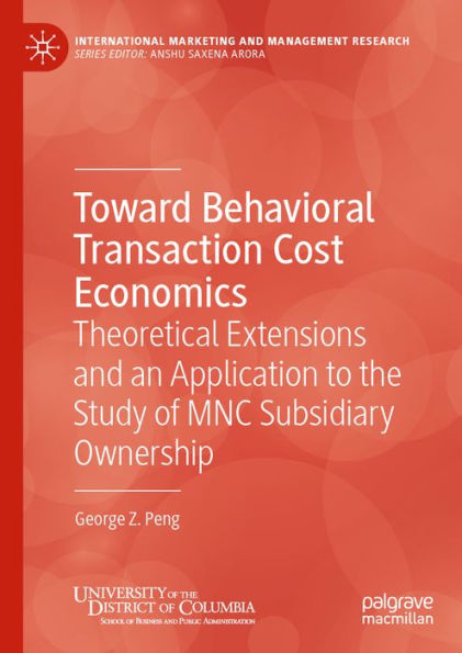 Toward Behavioral Transaction Cost Economics: Theoretical Extensions and an Application to the Study of MNC Subsidiary Ownership