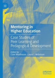 Title: Mentoring in Higher Education: Case Studies of Peer Learning and Pedagogical Development, Author: Clare Woolhouse