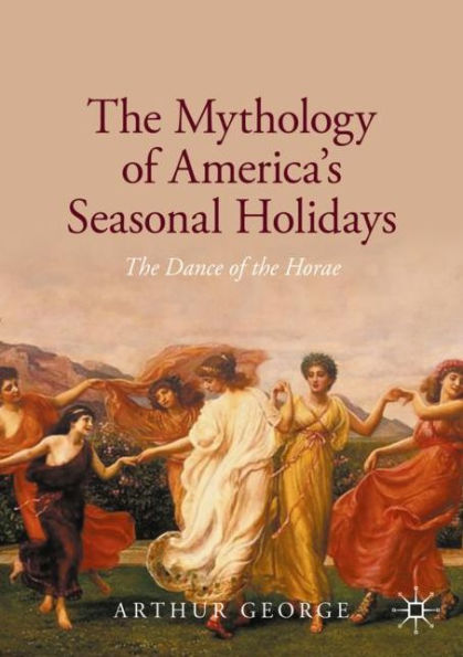 the Mythology of America's Seasonal Holidays: Dance Horae