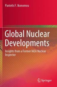 Title: Global Nuclear Developments: Insights from a Former IAEA Nuclear Inspector, Author: Pantelis F. Ikonomou