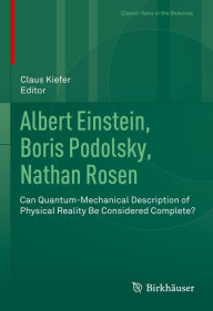 Title: Albert Einstein, Boris Podolsky, Nathan Rosen: Can Quantum-Mechanical Description of Physical Reality Be Considered Complete?, Author: Claus Kiefer