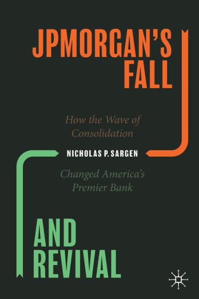 JPMorgan's Fall and Revival: How the Wave of Consolidation Changed America's Premier Bank
