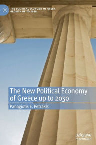 Title: The New Political Economy of Greece up to 2030, Author: Panagiotis E. Petrakis