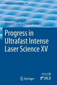 Title: Progress in Ultrafast Intense Laser Science XV, Author: Kaoru Yamanouchi