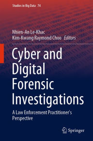 Title: Cyber and Digital Forensic Investigations: A Law Enforcement Practitioner's Perspective, Author: Nhien-An Le-Khac