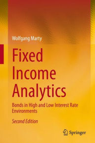 Title: Fixed Income Analytics: Bonds in High and Low Interest Rate Environments / Edition 2, Author: Wolfgang Marty