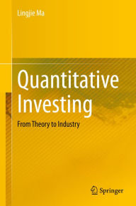 Title: Quantitative Investing: From Theory to Industry, Author: Lingjie Ma