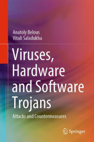 Title: Viruses, Hardware and Software Trojans: Attacks and Countermeasures, Author: Anatoly Belous