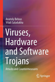 Title: Viruses, Hardware and Software Trojans: Attacks and Countermeasures, Author: Anatoly Belous