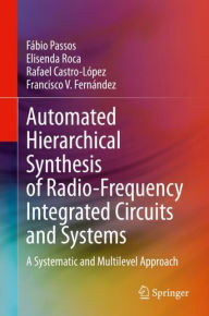 Title: Automated Hierarchical Synthesis of Radio-Frequency Integrated Circuits and Systems: A Systematic and Multilevel Approach, Author: Fábio Passos