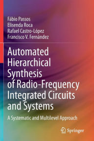 Title: Automated Hierarchical Synthesis of Radio-Frequency Integrated Circuits and Systems: A Systematic and Multilevel Approach, Author: Fábio Passos