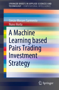 Title: A Machine Learning based Pairs Trading Investment Strategy, Author: Simão Moraes  Sarmento