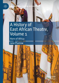 Title: A History of East African Theatre, Volume 1: Horn of Africa, Author: Jane Plastow