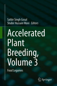 Title: Accelerated Plant Breeding, Volume 3: Food Legumes, Author: Satbir Singh Gosal