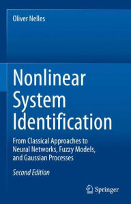 Title: Nonlinear System Identification: From Classical Approaches to Neural Networks, Fuzzy Models, and Gaussian Processes, Author: Oliver Nelles