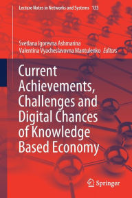 Title: Current Achievements, Challenges and Digital Chances of Knowledge Based Economy, Author: Svetlana Igorevna Ashmarina