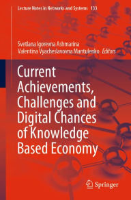 Title: Current Achievements, Challenges and Digital Chances of Knowledge Based Economy, Author: Svetlana Igorevna Ashmarina