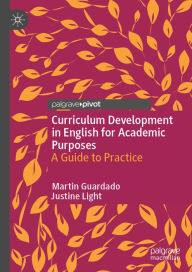 Title: Curriculum Development in English for Academic Purposes: A Guide to Practice, Author: Martin Guardado